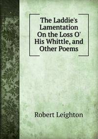 The Laddie's Lamentation On the Loss O' His Whittle, and Other Poems