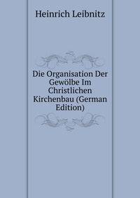 Die Organisation Der Gewolbe Im Christlichen Kirchenbau (German Edition)