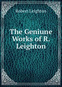 The Geniune Works of R. Leighton