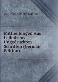 Mittheilungen Aus Leibnizens Ungedruckten Schriften (German Edition)