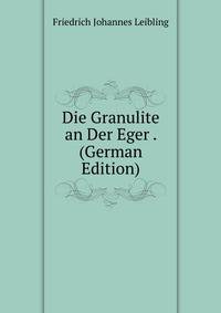 Die Granulite an Der Eger . (German Edition)