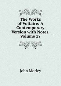 The Works of Voltaire: A Contemporary Version with Notes, Volume 27