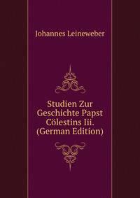 Studien Zur Geschichte Papst Colestins Iii. (German Edition)