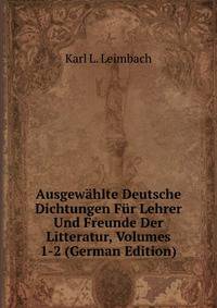 Ausgewahlte Deutsche Dichtungen Fur Lehrer Und Freunde Der Litteratur, Volumes 1-2 (German Edition)