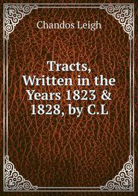 Tracts, Written in the Years 1823 &amp; 1828, by C.L.
