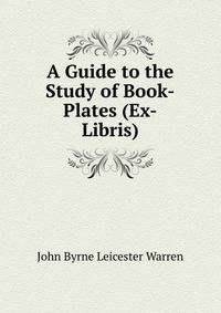 A Guide to the Study of Book-Plates (Ex-Libris).