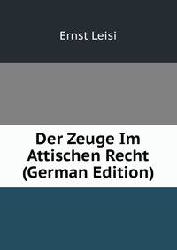 Der Zeuge Im Attischen Recht (German Edition)