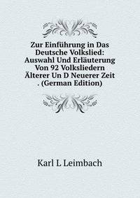 Zur Einfuhrung in Das Deutsche Volkslied: Auswahl Und Erlauterung Von 92 Volksliedern Alterer Un D Neuerer Zeit . (German Edition)