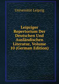 Leipziger Repertorium Der Deutschen Und Auslandischen Literatur, Volume 10 (German Edition)