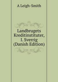 Landbrugets Kreditinstituter, I. Sverrig (Danish Edition)