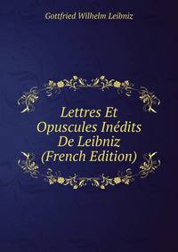 Lettres Et Opuscules Inedits De Leibniz (French Edition)
