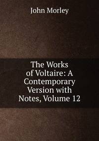 The Works of Voltaire: A Contemporary Version with Notes, Volume 12