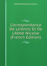 Correspondance De Leibnitz Et De L'Abb? Nicaise (French Edition)