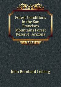 Forest Conditions in the San Francisco Mountains Forest Reserve: Arizona