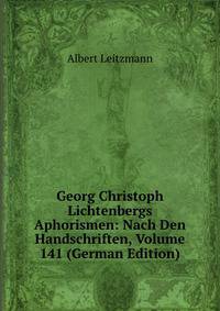 Georg Christoph Lichtenbergs Aphorismen: Nach Den Handschriften, Volume 141 (German Edition)