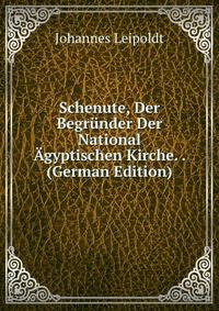 Schenute, Der Begrunder Der National Agyptischen Kirche. . (German Edition)