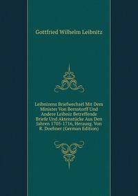 Leibnizens Briefwechsel Mit Dem Minister Von Bernstorff Und Andere Leibniz Betreffende Briefe Und Aktenstucke Aus Den Jahren 1705-1716, Herausg. Von R. Doebner (German Edition)