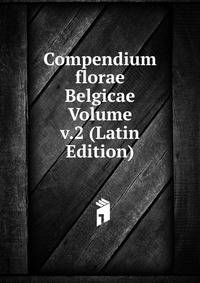 Compendium florae Belgicae Volume v.2 (Latin Edition)