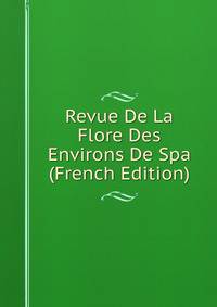 Revue De La Flore Des Environs De Spa (French Edition)