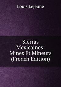 Sierras Mexicaines: Mines Et Mineurs (French Edition)