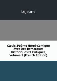Clovis, Poeme Heroi-Comique Avec Des Remarques Historiques Et Critiques, Volume 1 (French Edition)