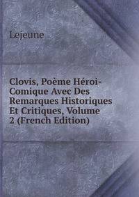 Clovis, Poeme Heroi-Comique Avec Des Remarques Historiques Et Critiques, Volume 2 (French Edition)