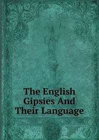 The English Gipsies And Their Language