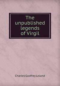 The unpublished legends of Virgil