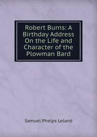 Robert Burns: A Birthday Address On the Life and Character of the Plowman Bard