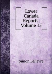 Lower Canada Reports, Volume 15