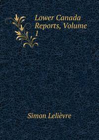 Lower Canada Reports, Volume 1