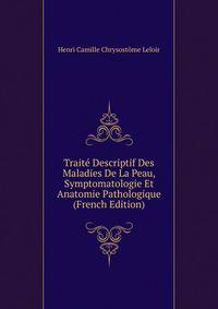 Traite Descriptif Des Maladies De La Peau, Symptomatologie Et Anatomie Pathologique (French Edition)
