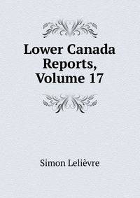 Lower Canada Reports, Volume 17
