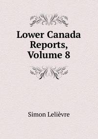 Lower Canada Reports, Volume 8