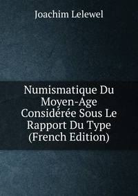 Numismatique Du Moyen-Age Consideree Sous Le Rapport Du Type (French Edition)