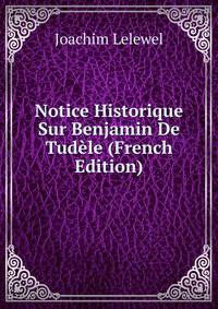 Notice Historique Sur Benjamin De Tudele (French Edition)