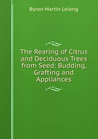 The Rearing of Citrus and Deciduous Trees from Seed: Budding, Grafting and Appliances