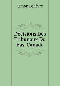 Decisions Des Tribunaux Du Bas-Canada