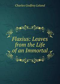Flaxius: Leaves from the Life of an Immortal