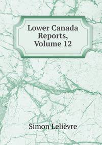 Lower Canada Reports, Volume 12