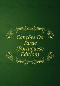 Cancoes Da Tarde (Portuguese Edition)