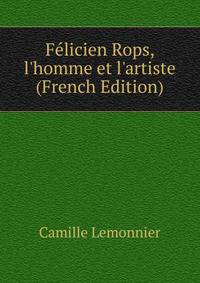 F?licien Rops, l'homme et l'artiste (French Edition)