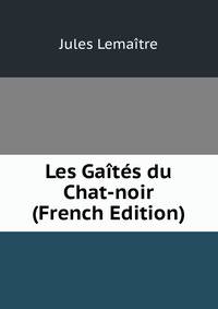 Les Gaites du Chat-noir (French Edition)