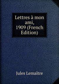 Lettres a mon ami, 1909 (French Edition)