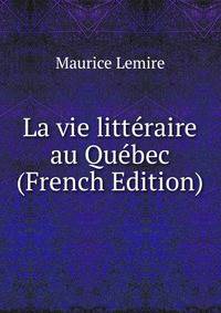 La vie litteraire au Quebec (French Edition)