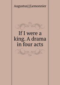 If I were a king. A drama in four acts
