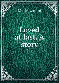 Loved at last. A story