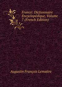 France: Dictionnaire Encyclopedique, Volume 7 (French Edition)