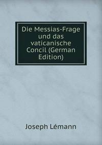 Die Messias-Frage und das vaticanische Concil (German Edition)