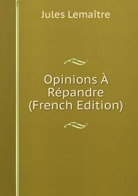Opinions A Repandre (French Edition)